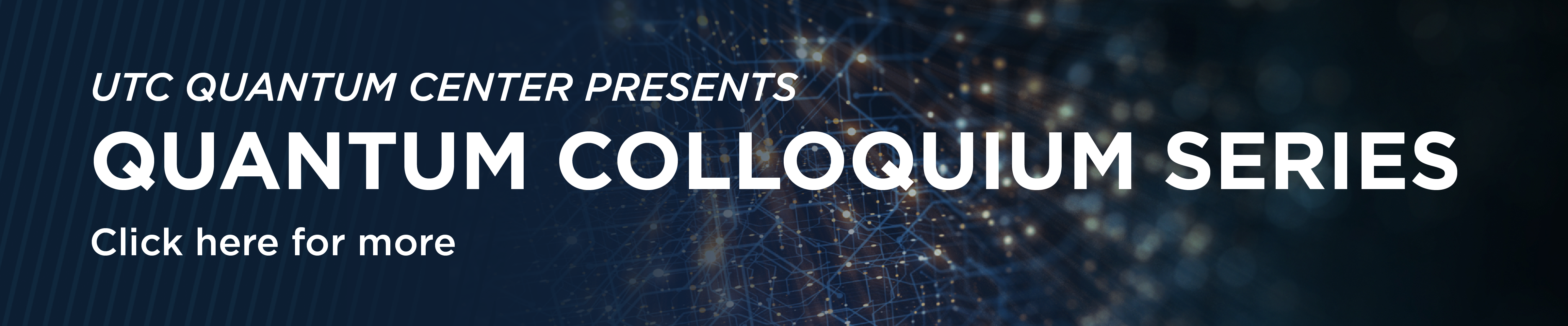 UTC Quantum Center Presents: Quantum Colloquium Series. Click here to learn more.