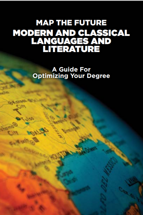 Modern and Classical Languages Map Map of the Future- Modern and Classical Languages and Literature- A Guide for Optimizing Your Degree