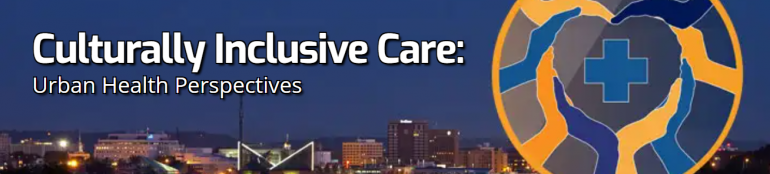 Culturally Inclusive Care: Urban Perspectives Culturally Inclusive Care: Urban Health Perspectives