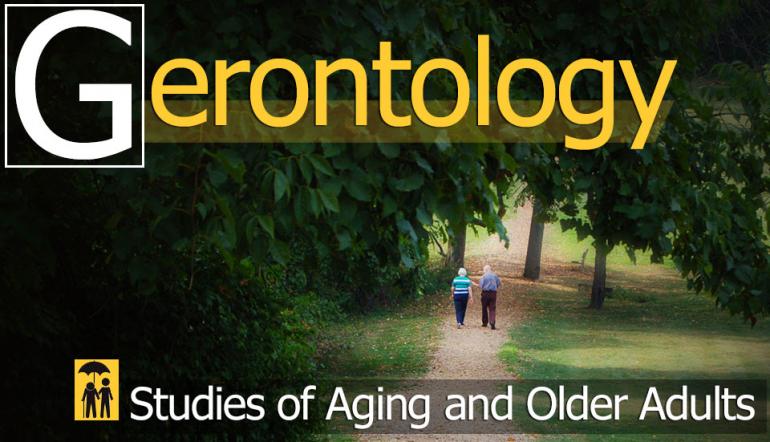 Gerontology Gerontology: Studies of Aging and Older Adults