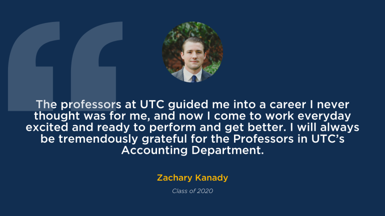 Zachary Knights testimonial on the accounting department that says "The professors at UTC guided me into a career I never thought was for me, and now I come to work everyday excited and ready to perform and get better. I will always be tremendously grateful for the Professors in UTC’s Accounting Department." Class of 2020