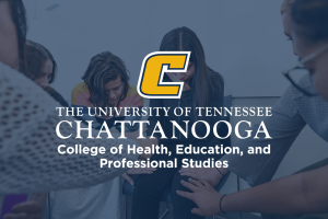 UTC College of Health, Education, and Professional Studies Photo of students in class with a blue tone overlay. White text on top that reads: The University of Tennessee at Chattanooga: College of Health, Education, and Professional Studies